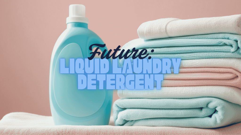 Liquid Laundry detergent : the Future of detergent